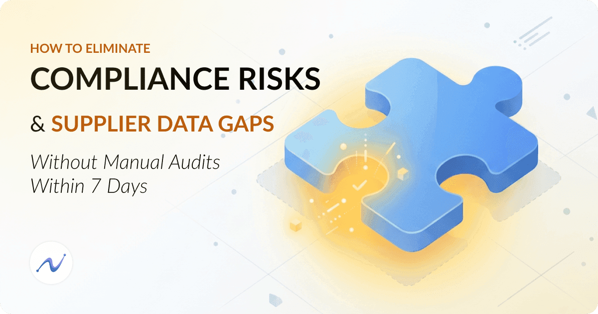 How to Eliminate Compliance Risks and Supplier Data Gaps Without Manual Audits Within 7 Days