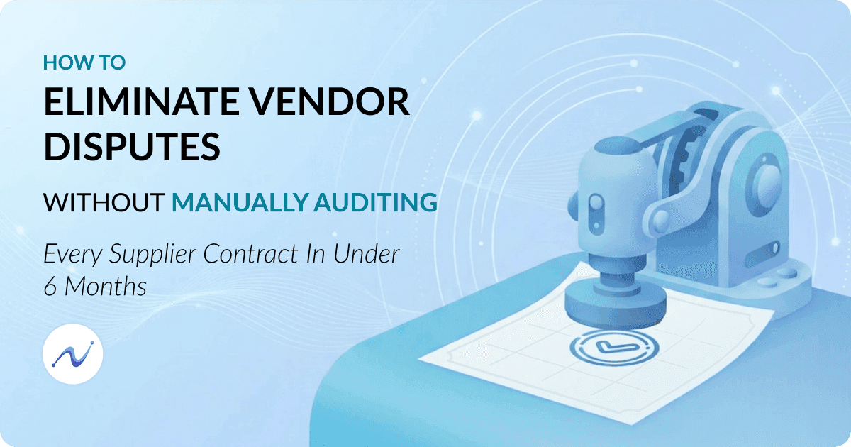 How to Eliminate Vendor Disputes Without Manually Auditing Every Supplier Contract in Under 6 months